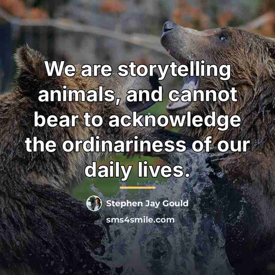 “We are storytelling animals, and cannot bear to acknowledge the…” quote by Stephen Jay Gould