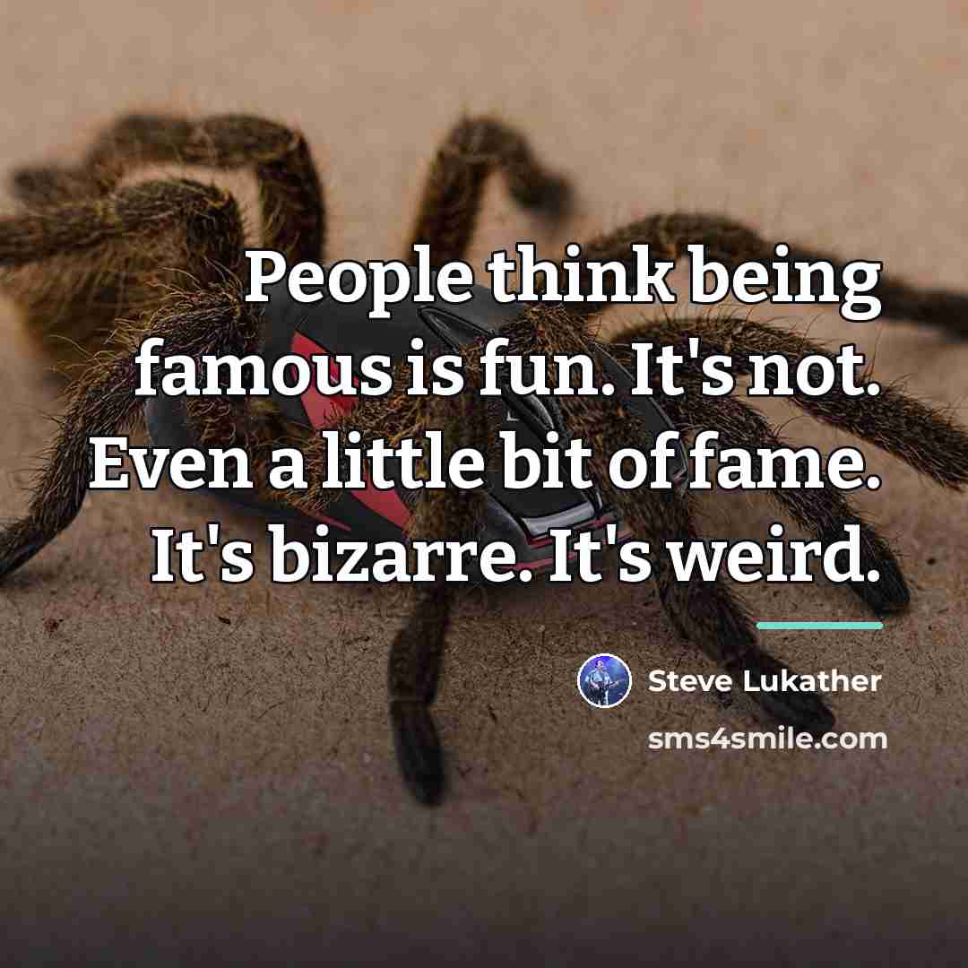 “People think being famous is fun. It's not. Even a…” quote by Steve Lukather