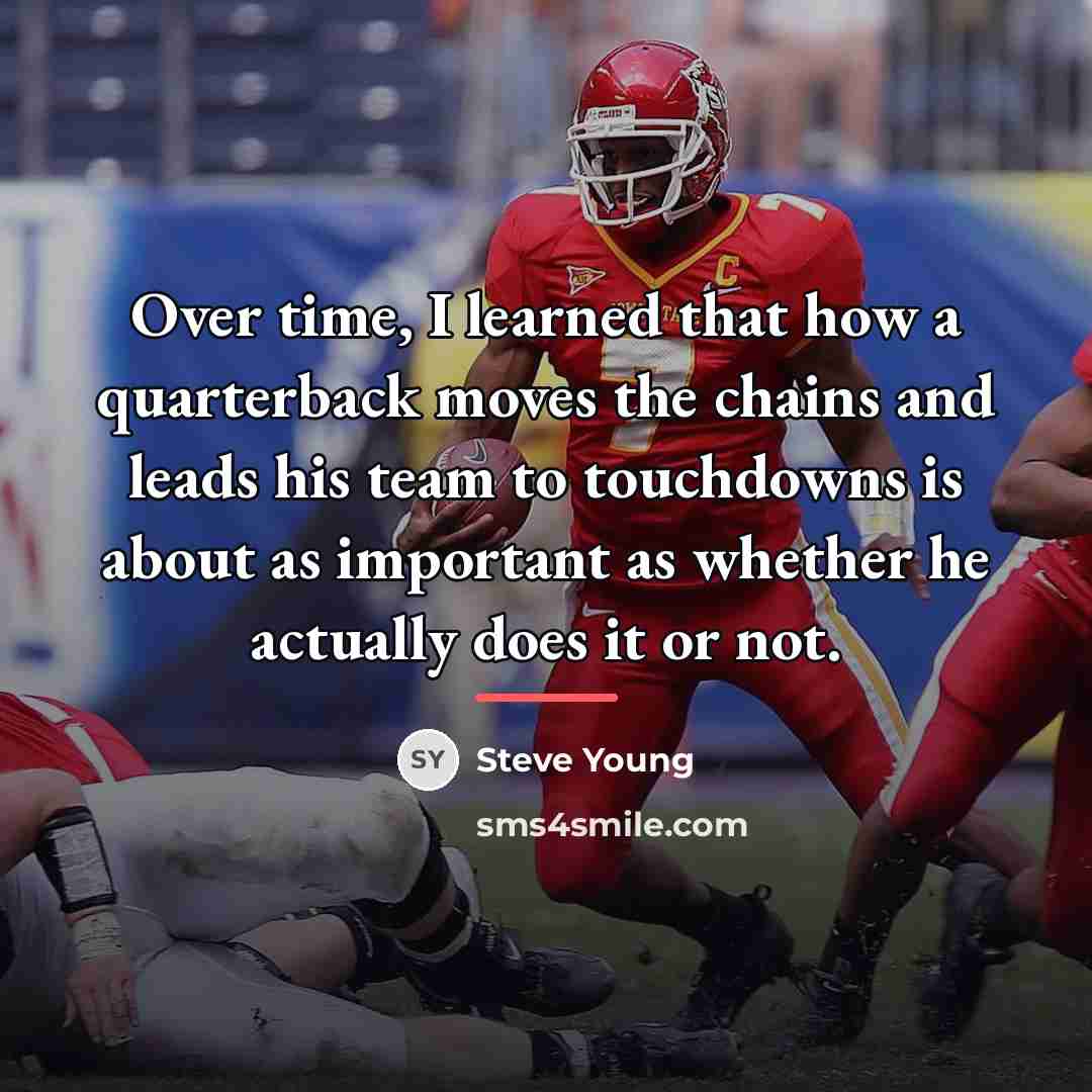 “Over time, I learned that how a quarterback moves the…” quote by Steve Young