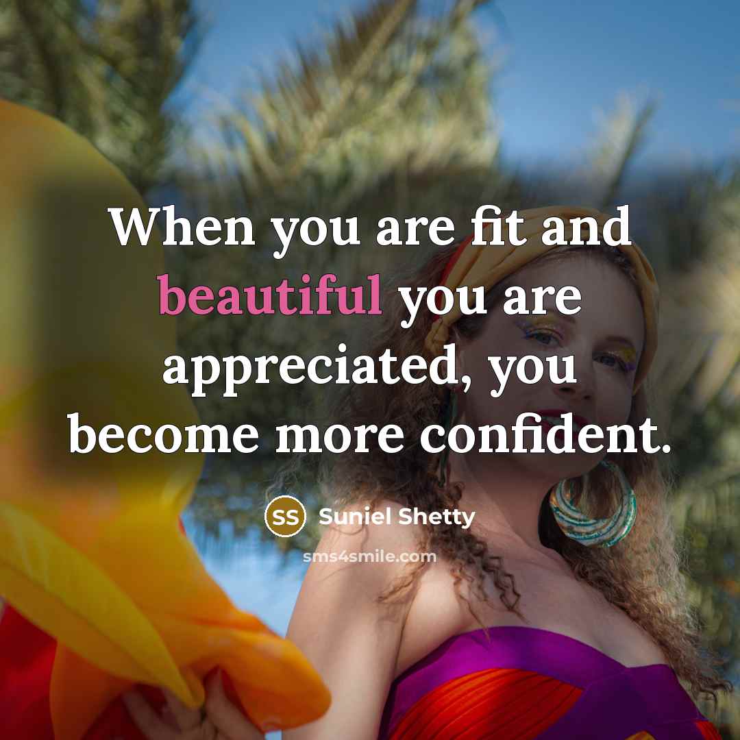 “When you are fit and beautiful you are appreciated, you…” quote by Suniel Shetty