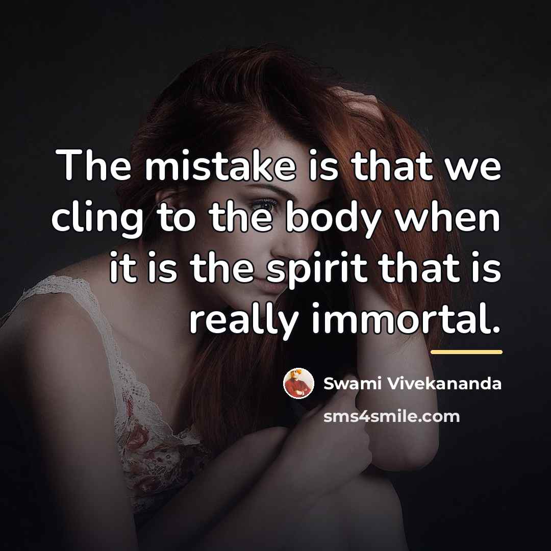 “The mistake is that we cling to the body when…” quote by Swami Vivekananda