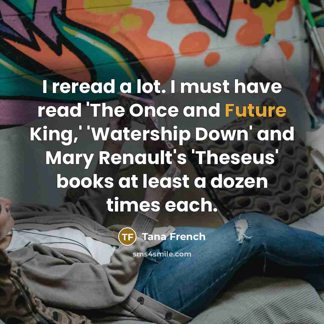 “I reread a lot. I must have read 'The Once…” quote by Tana French