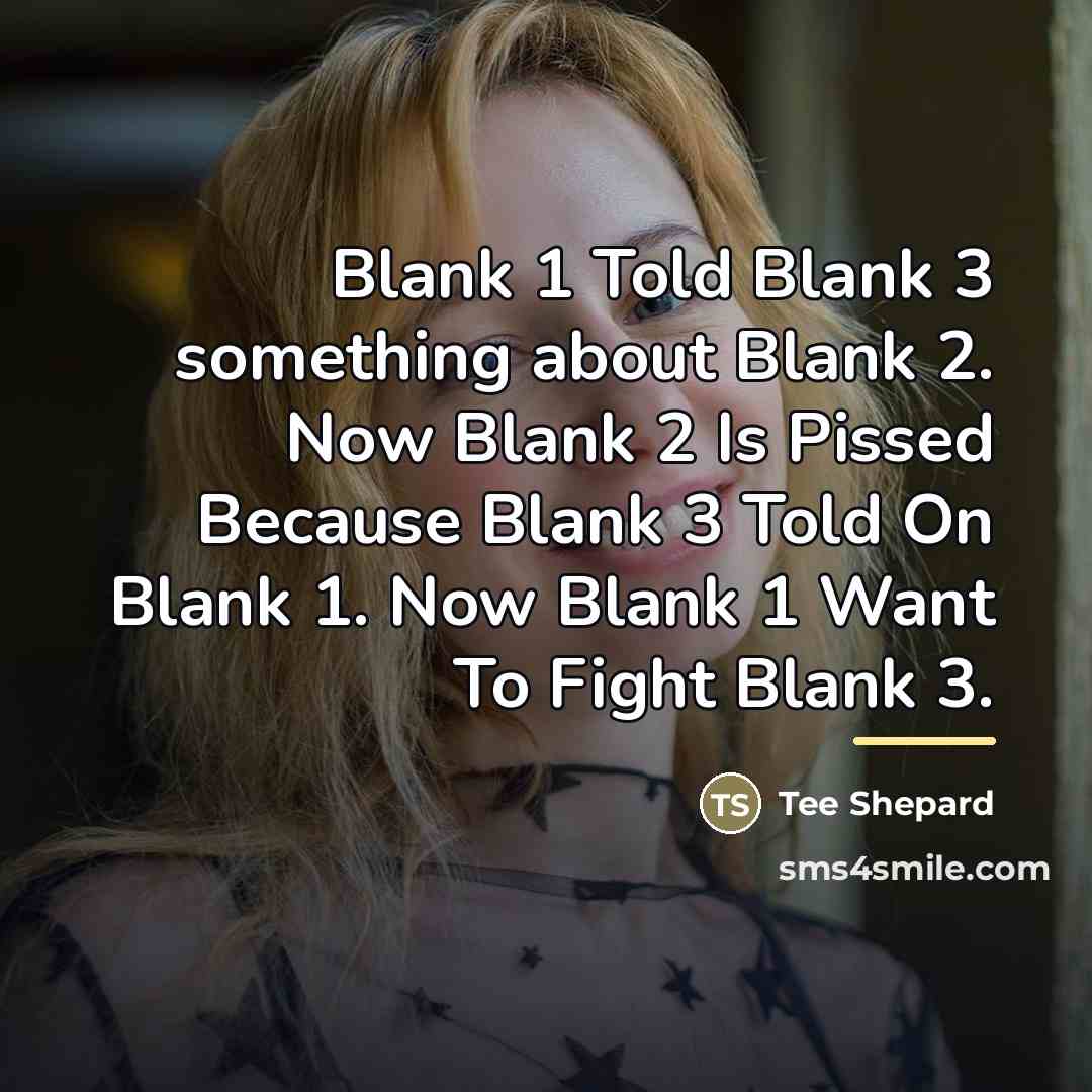 “Blank 1 Told Blank 3 something about Blank 2. Now…” quote by Tee Shepard