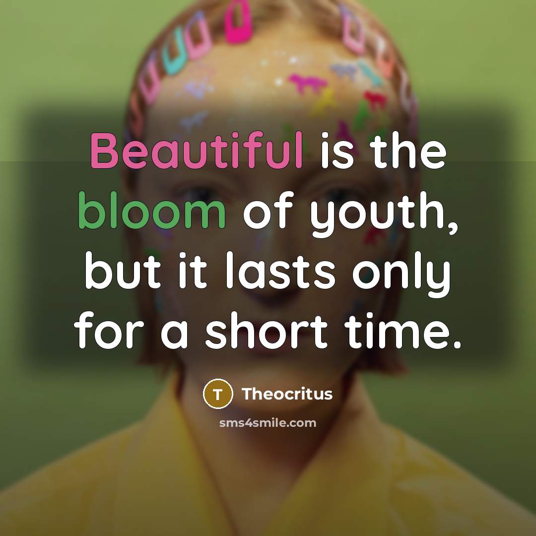 “Beautiful is the bloom of youth, but it lasts only…” quote by Theocritus