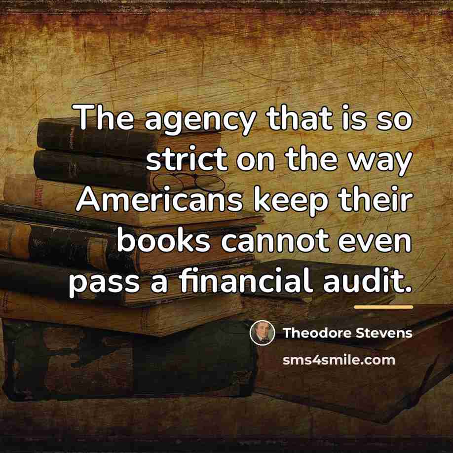 “The agency that is so strict on the way Americans…” quote by Theodore Stevens