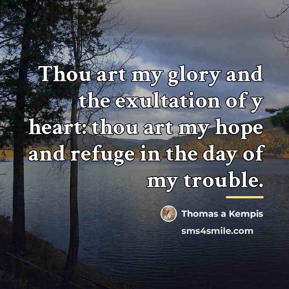 “Thou art my glory and the exultation of y heart:…” quote by Thomas a Kempis