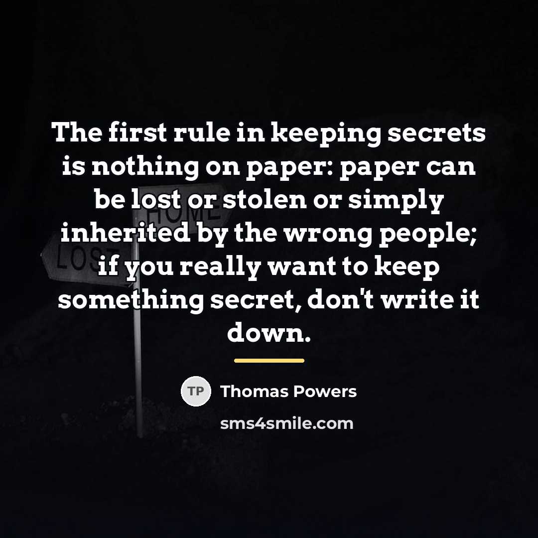 “The first rule in keeping secrets is nothing on paper:…” quote by Thomas Powers