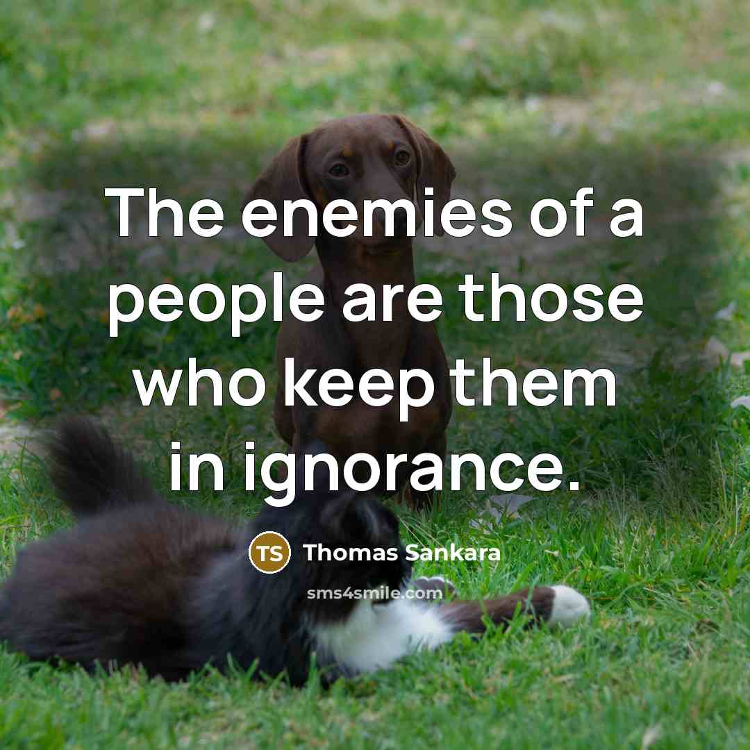 “The enemies of a people are those who keep them…” quote by Thomas Sankara