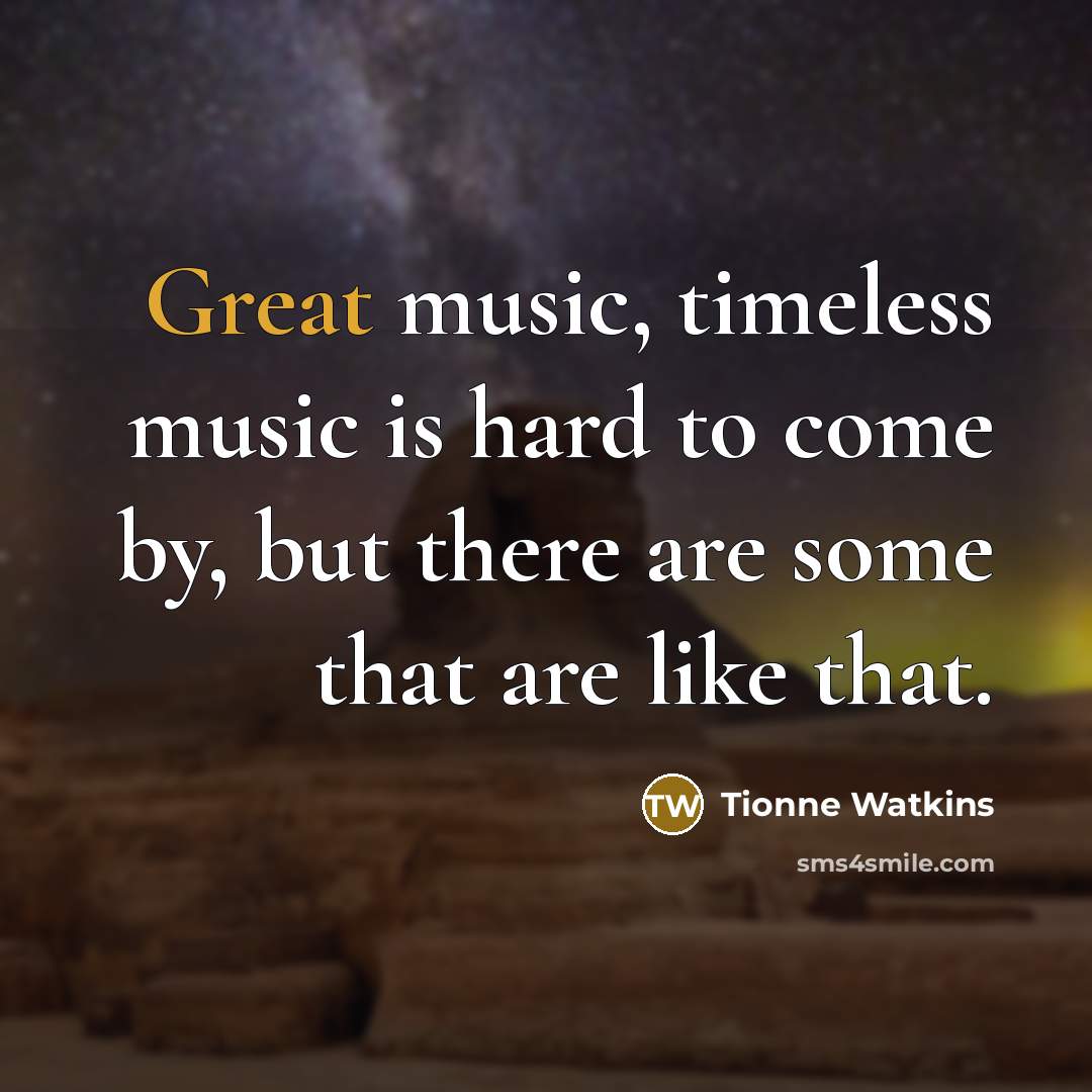 “Great music, timeless music is hard to come by, but…” quote by Tionne Watkins
