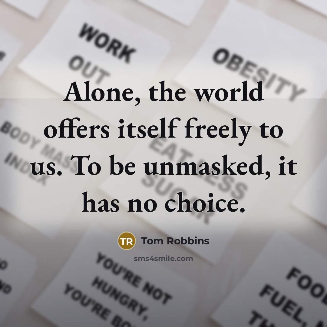 “Alone, the world offers itself freely to us. To be…” quote by Tom Robbins