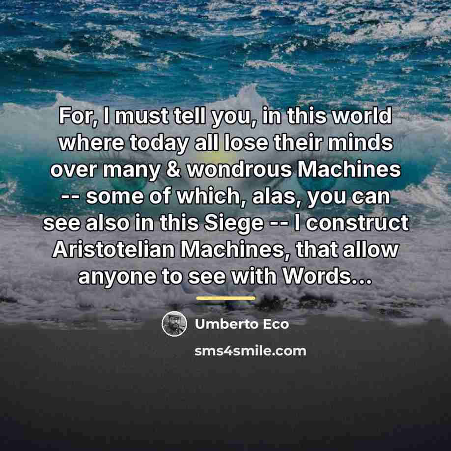 “For, I must tell you, in this world where today…” quote by Umberto Eco