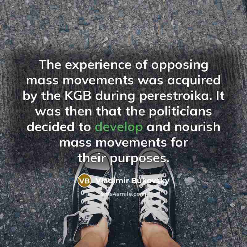 “The experience of opposing mass movements was acquired by the…” quote by Vladimir Bukovsky