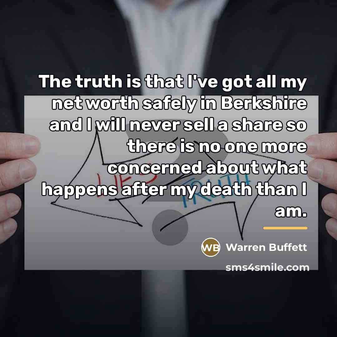 “The truth is that I've got all my net worth…” quote by Warren Buffett