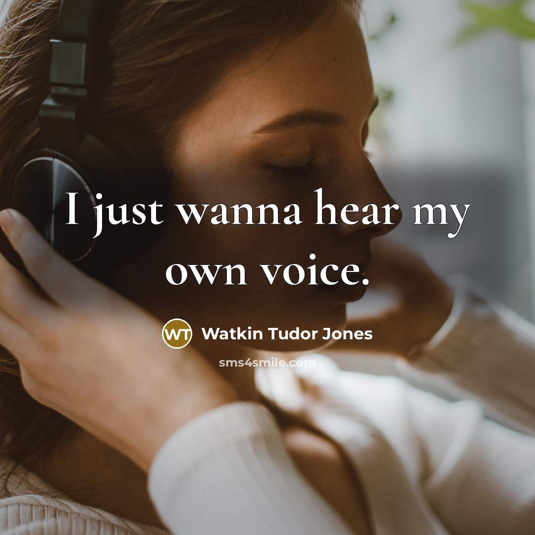 “I just wanna hear my own voice.…” quote by Watkin Tudor Jones