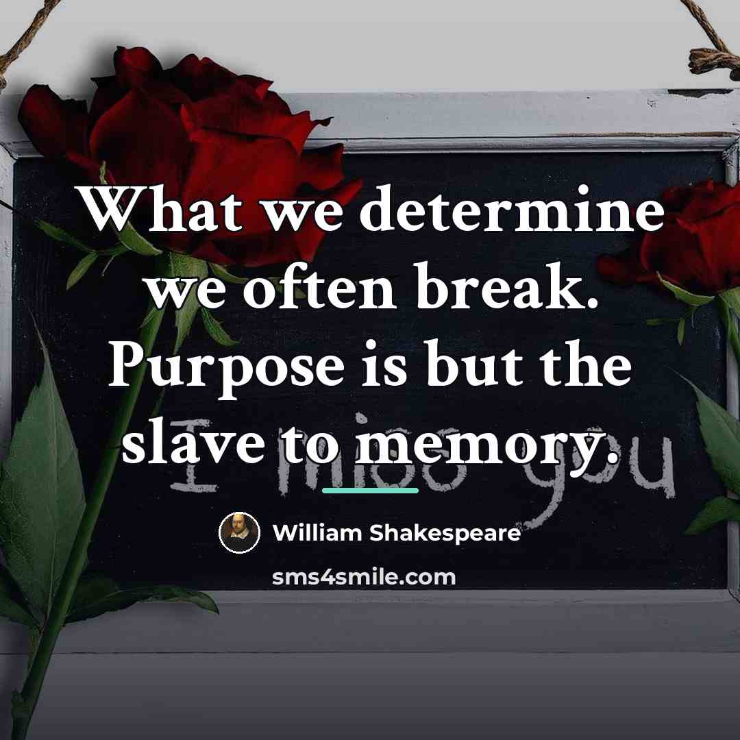 “What we determine we often break. Purpose is but the…” quote by William Shakespeare