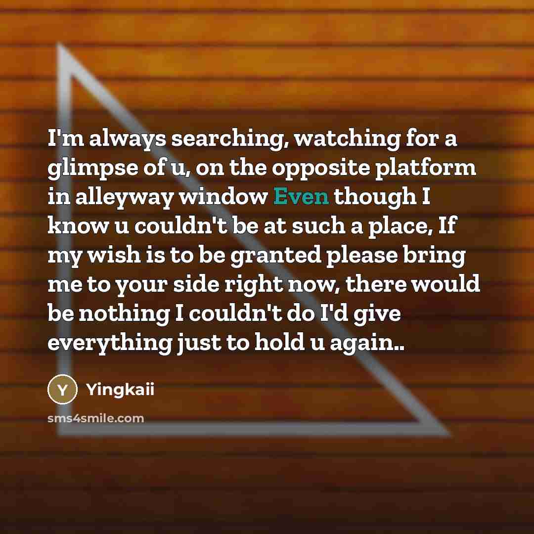 “I'm always searching, watching for a glimpse of u, on…” quote by Yingkaii