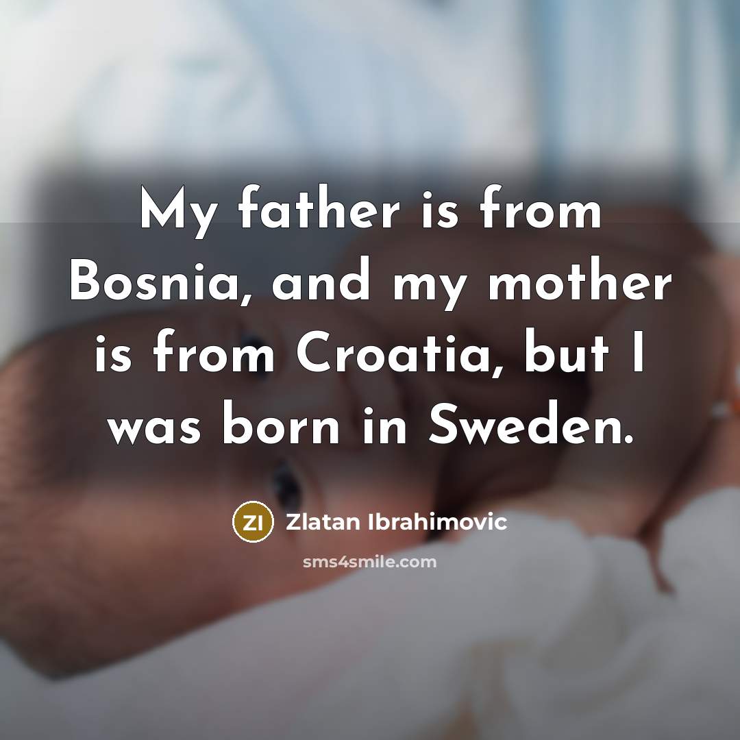 “My father is from Bosnia, and my mother is from…” quote by Zlatan Ibrahimovic