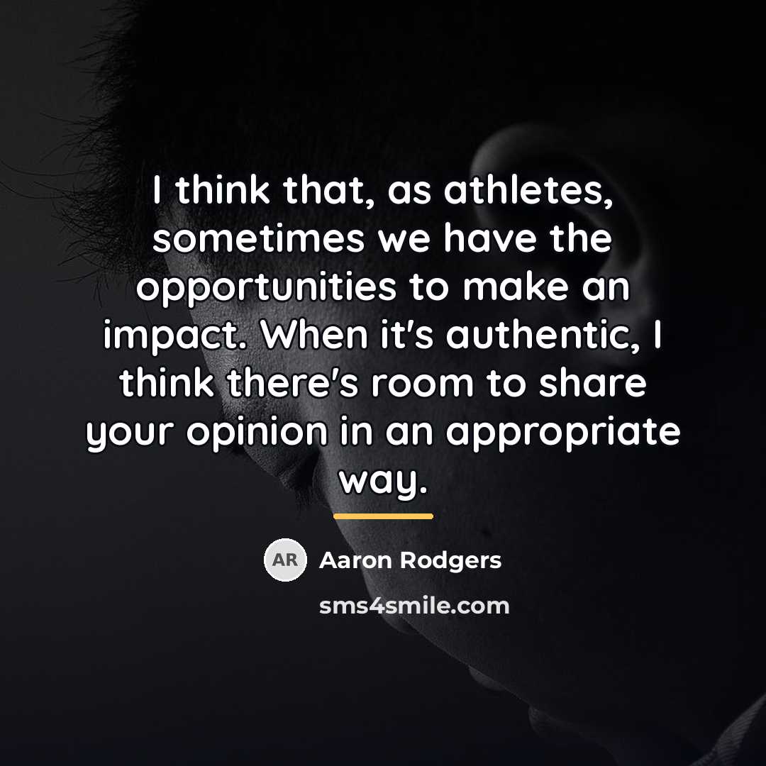 “I think that, as athletes, sometimes we have the opportunities…” quote by Aaron Rodgers