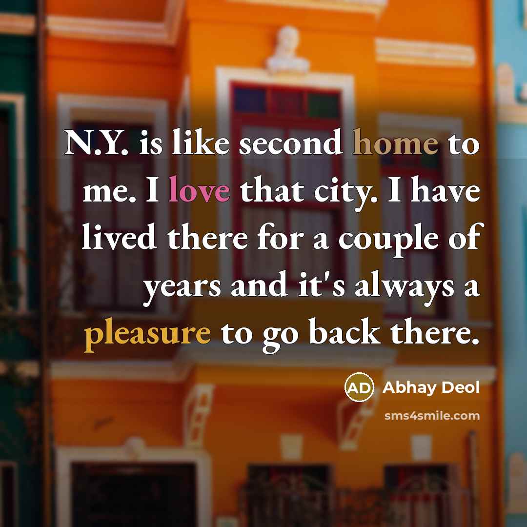 “N.Y. is like second home to me. I love that…” quote by Abhay Deol