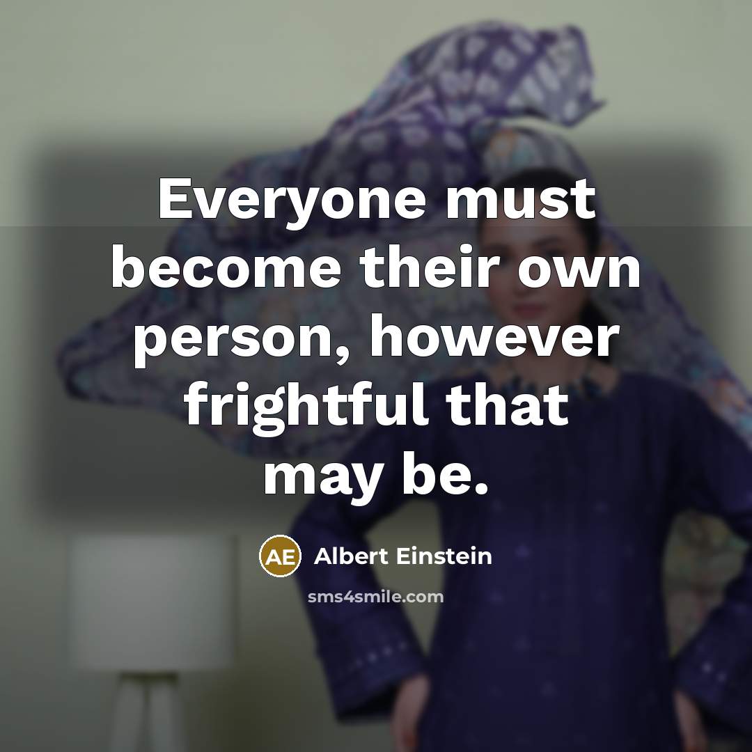 “Everyone must become their own person, however frightful that may…” quote by Albert Einstein