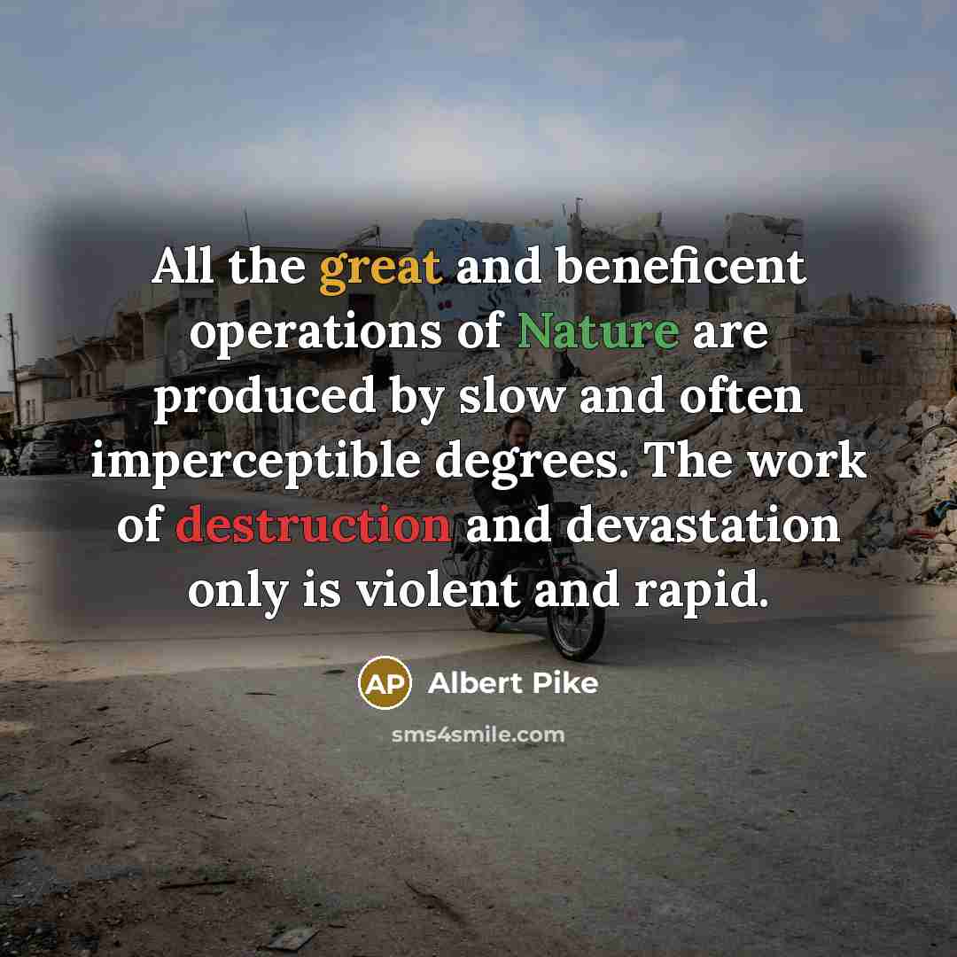 “All the great and beneficent operations of Nature are produced…” quote by Albert Pike