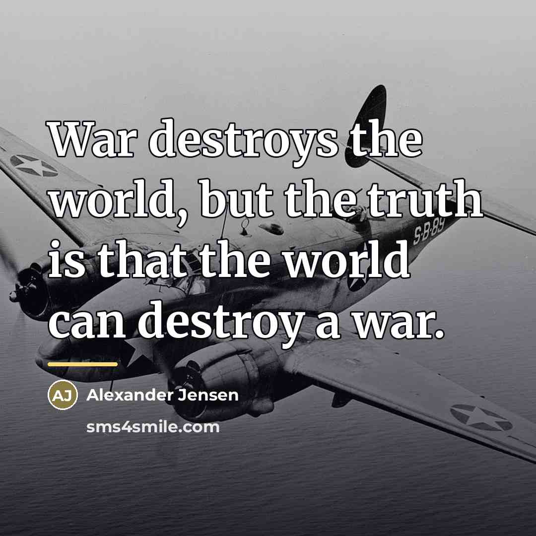 “War destroys the world, but the truth is that the…” quote by Alexander Jensen