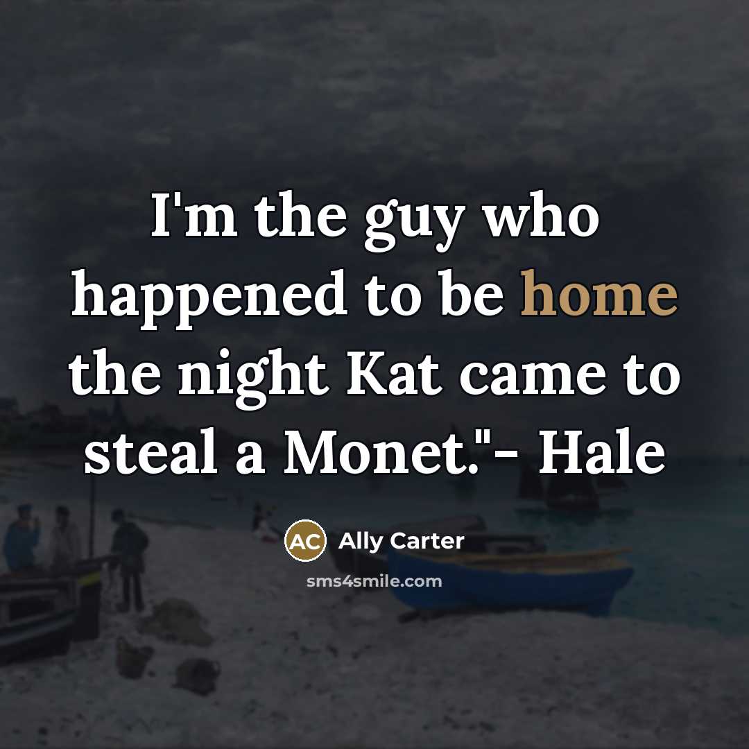 “I'm the guy who happened to be home the night…” quote by Ally Carter