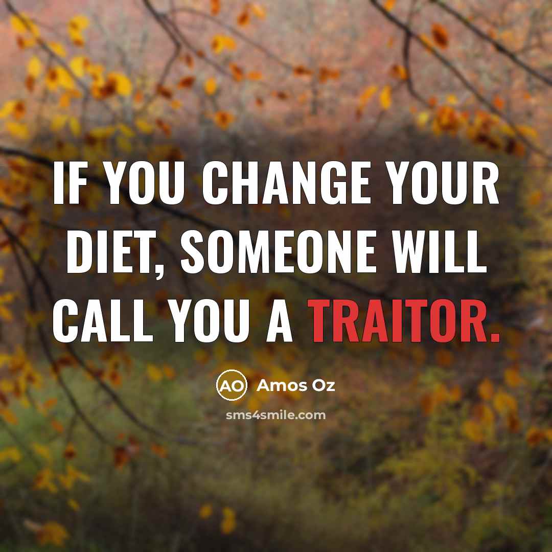 “If you change your diet, someone will call you a…” quote by Amos Oz