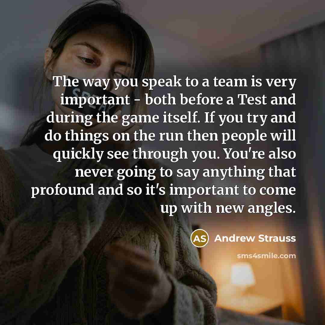 “The way you speak to a team is very important…” quote by Andrew Strauss