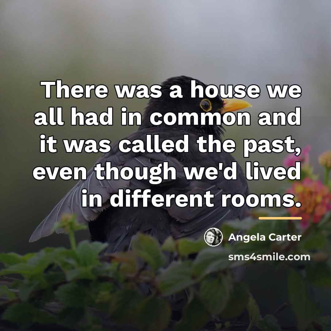 “There was a house we all had in common and…” quote by Angela Carter
