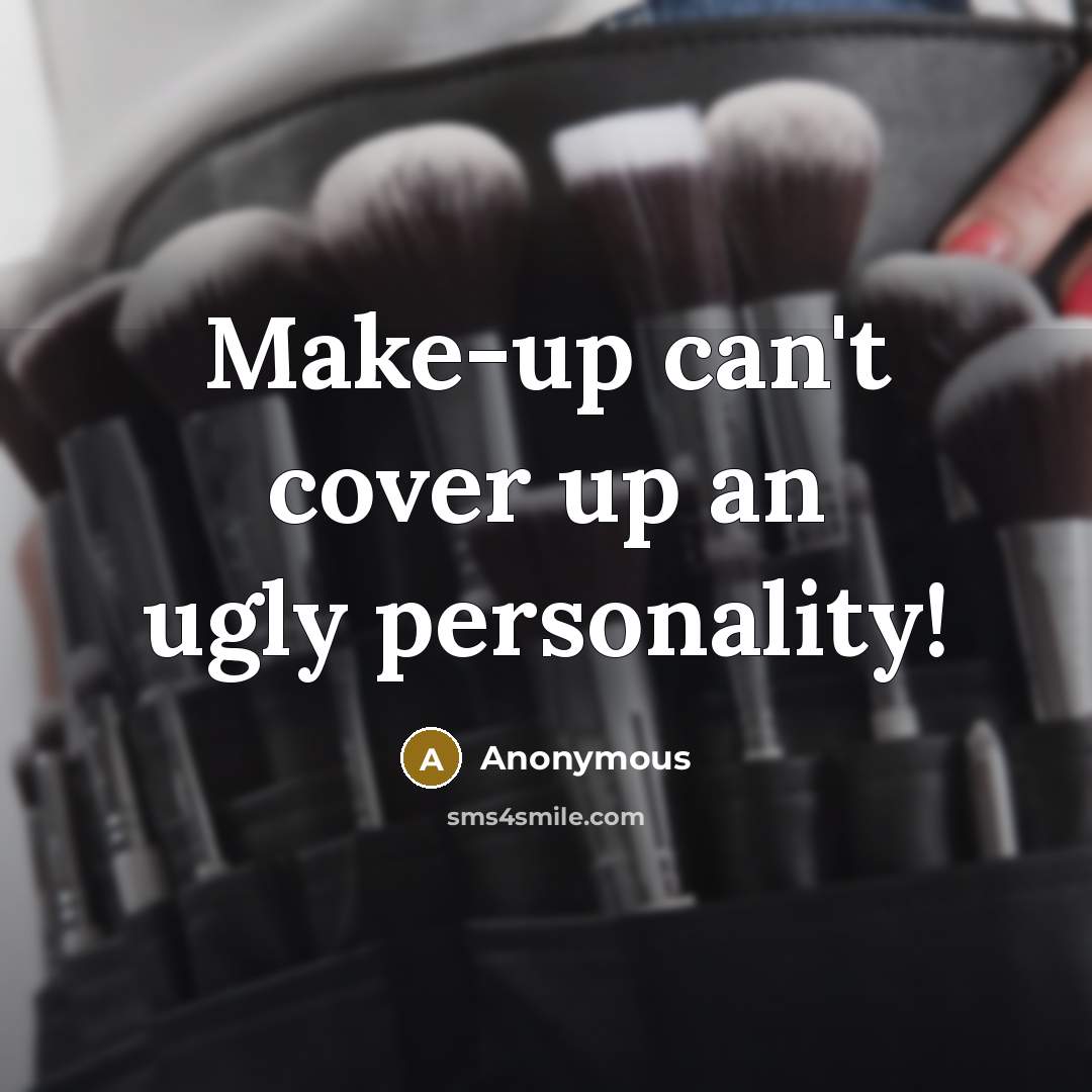 “Make-up can't cover up an ugly personality!…” quote by Anonymous
