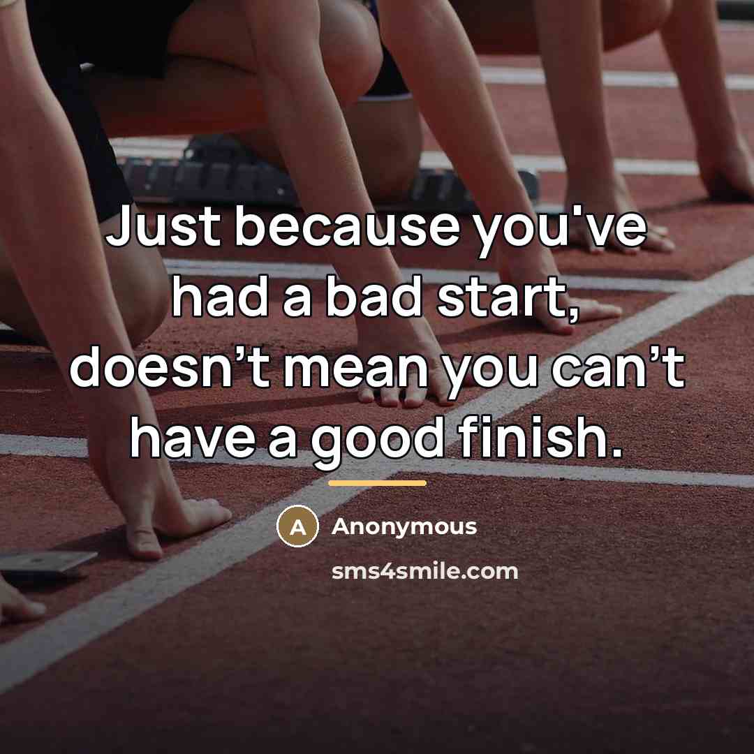 “Just because you've had a bad start, doesn't mean you…” quote by Anonymous