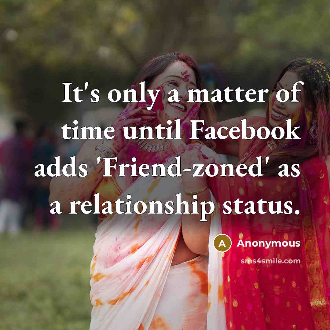 “It's only a matter of time until Facebook adds 'Friend-zoned'…” quote by Anonymous