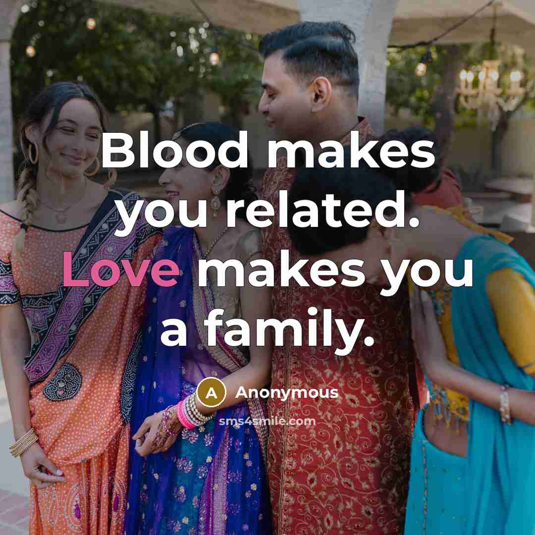 “Blood makes you related. Love makes you a family.…” quote by Anonymous