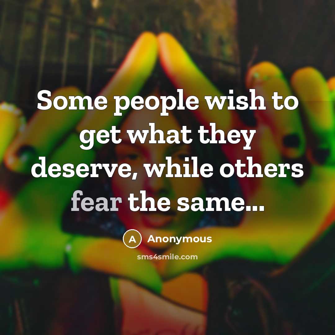 “Some people wish to get what they deserve, while others…” quote by Anonymous