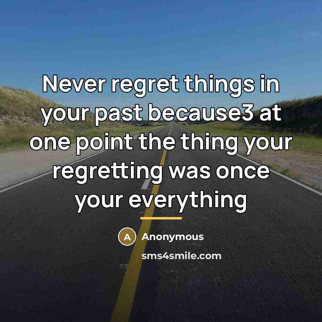 “Never regret things in your past because3 at one point…” quote by Anonymous