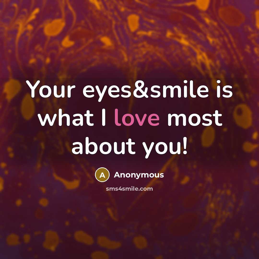 “Your eyes&smile is what I love most about you!…” quote by Anonymous