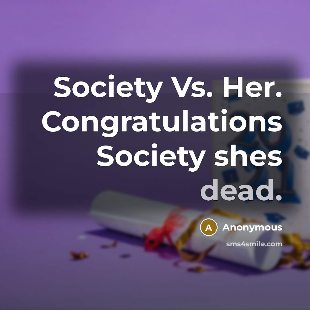 “Society Vs. Her. Congratulations Society shes dead.” quote by Anonymous