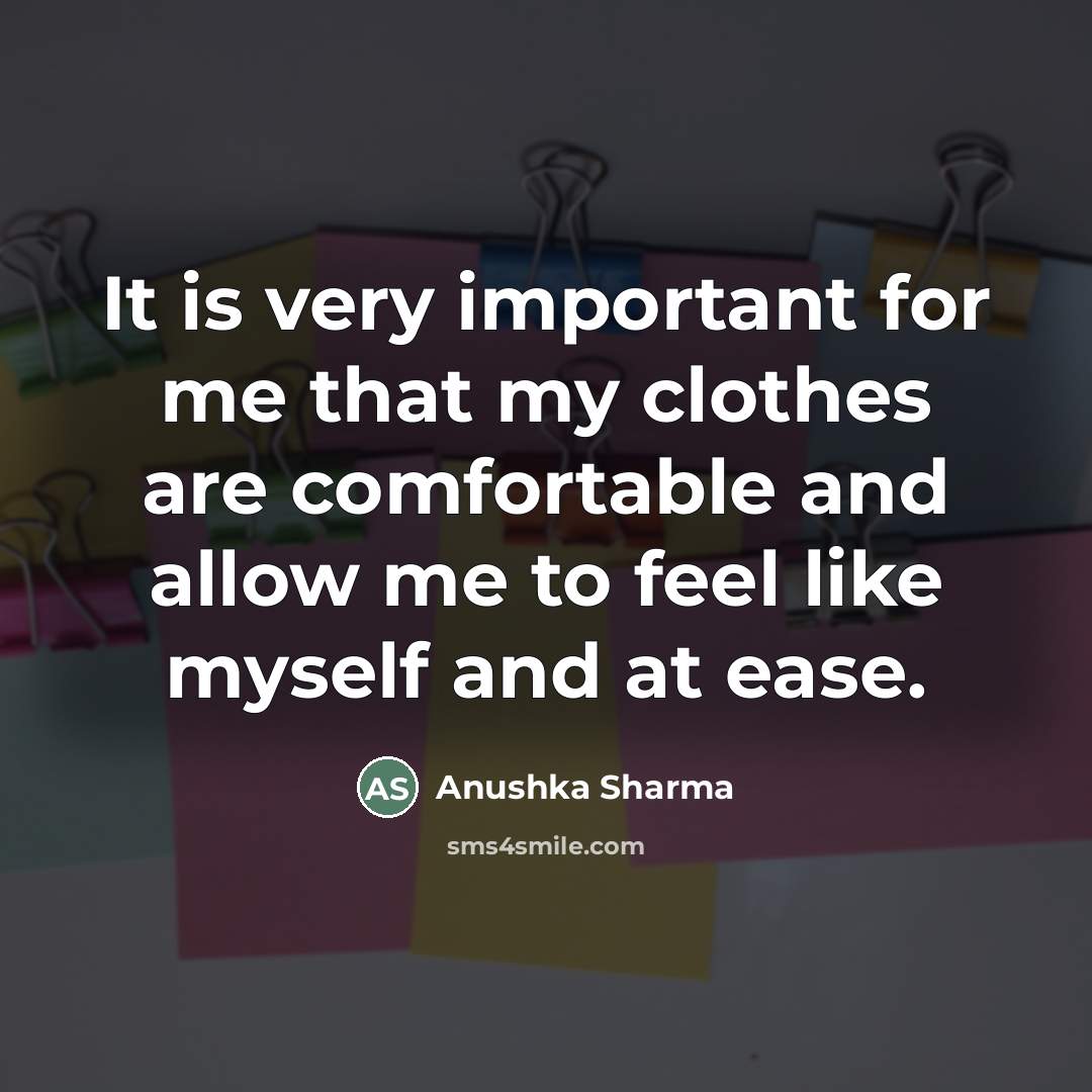 “It is very important for me that my clothes are…” quote by Anushka Sharma