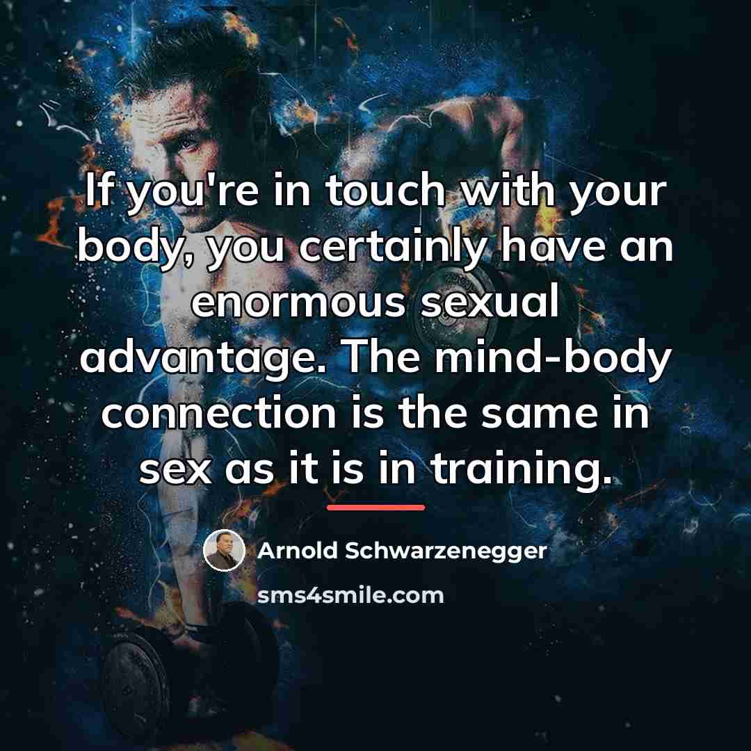“If you're in touch with your body, you certainly have…” quote by Arnold Schwarzenegger