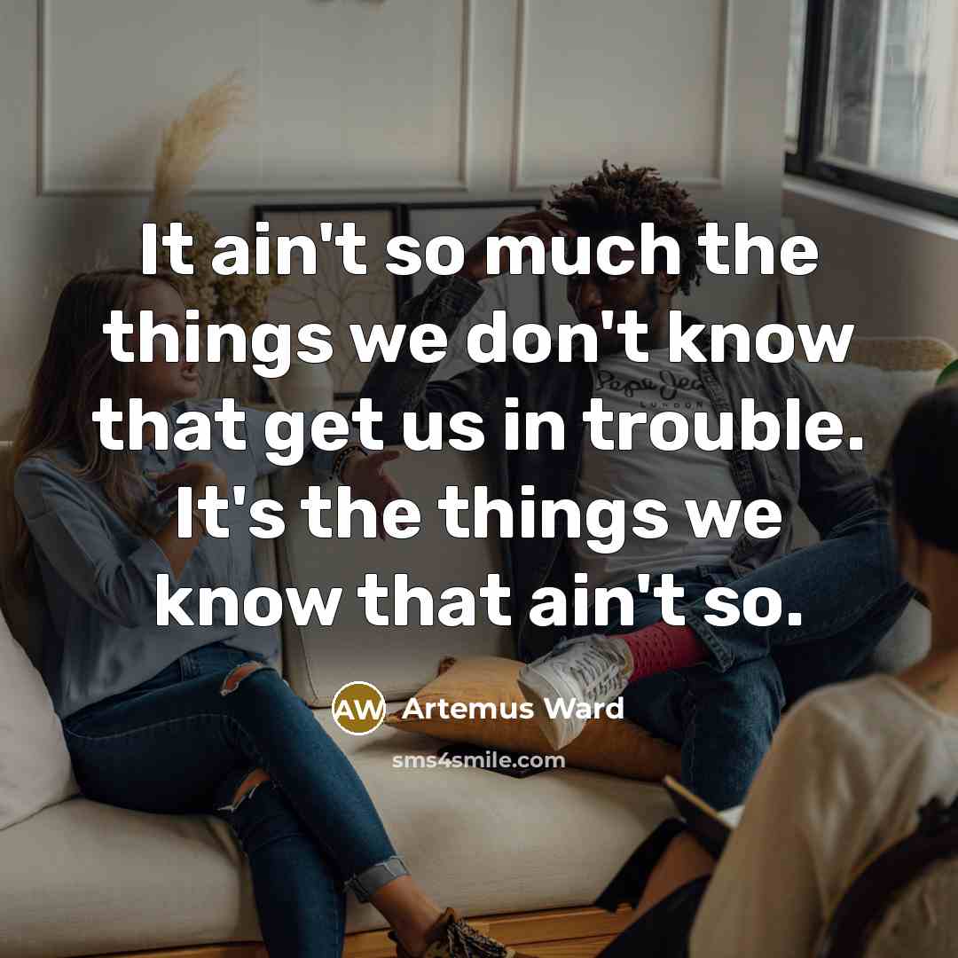 “It ain't so much the things we don't know that…” quote by Artemus Ward