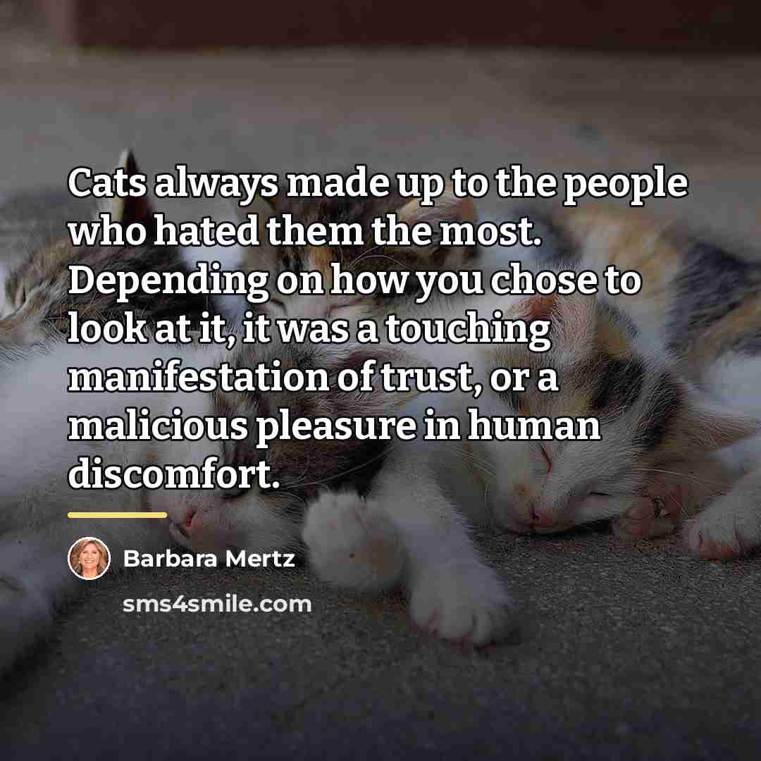 “Cats always made up to the people who hated them…” quote by Barbara Mertz