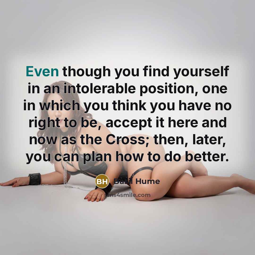 “Even though you find yourself in an intolerable position, one…” quote by Basil Hume