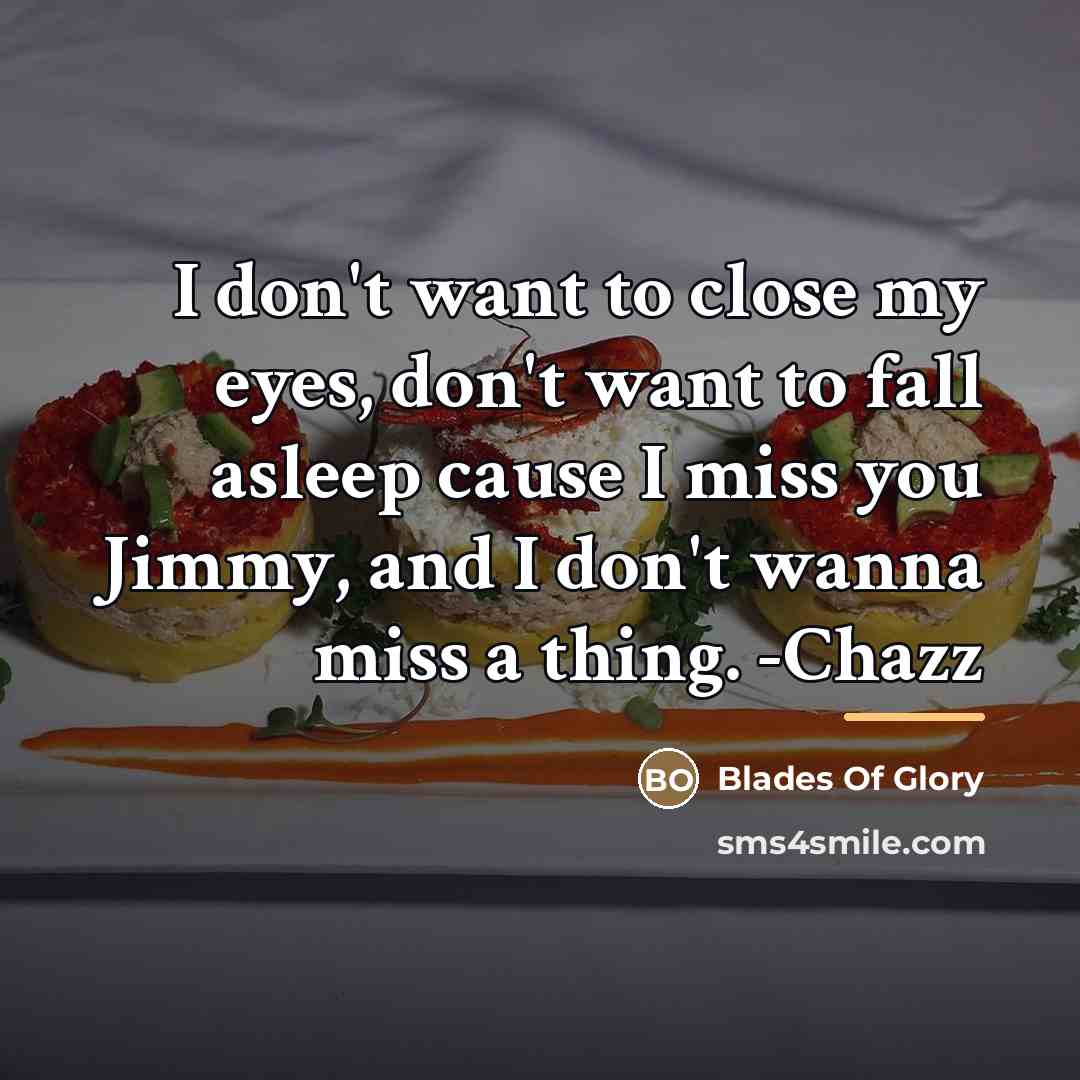 “I don't want to close my eyes, don't want to…” quote by Blades Of Glory