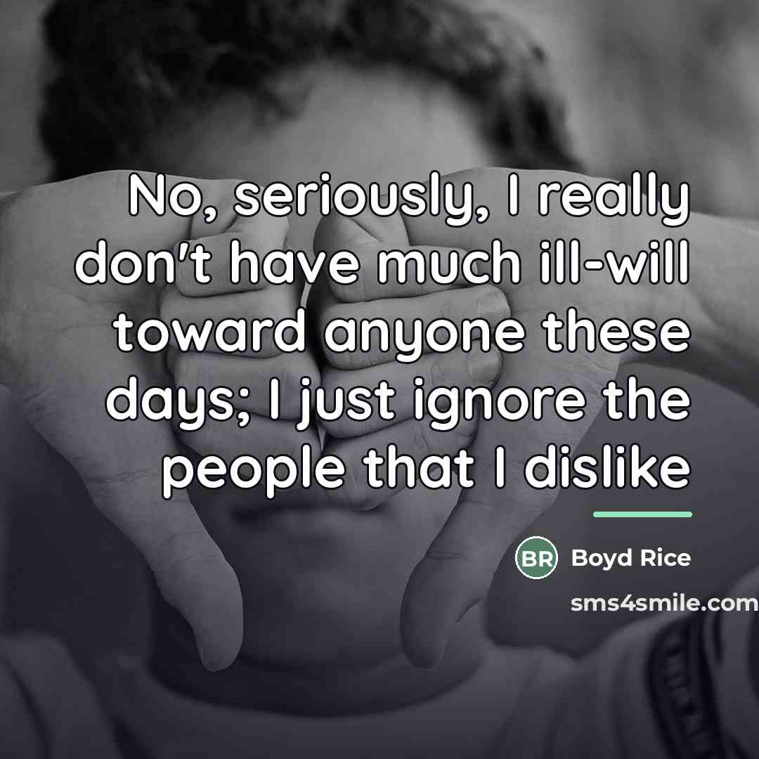 “No, seriously, I really don't have much ill-will toward anyone…” quote by Boyd Rice