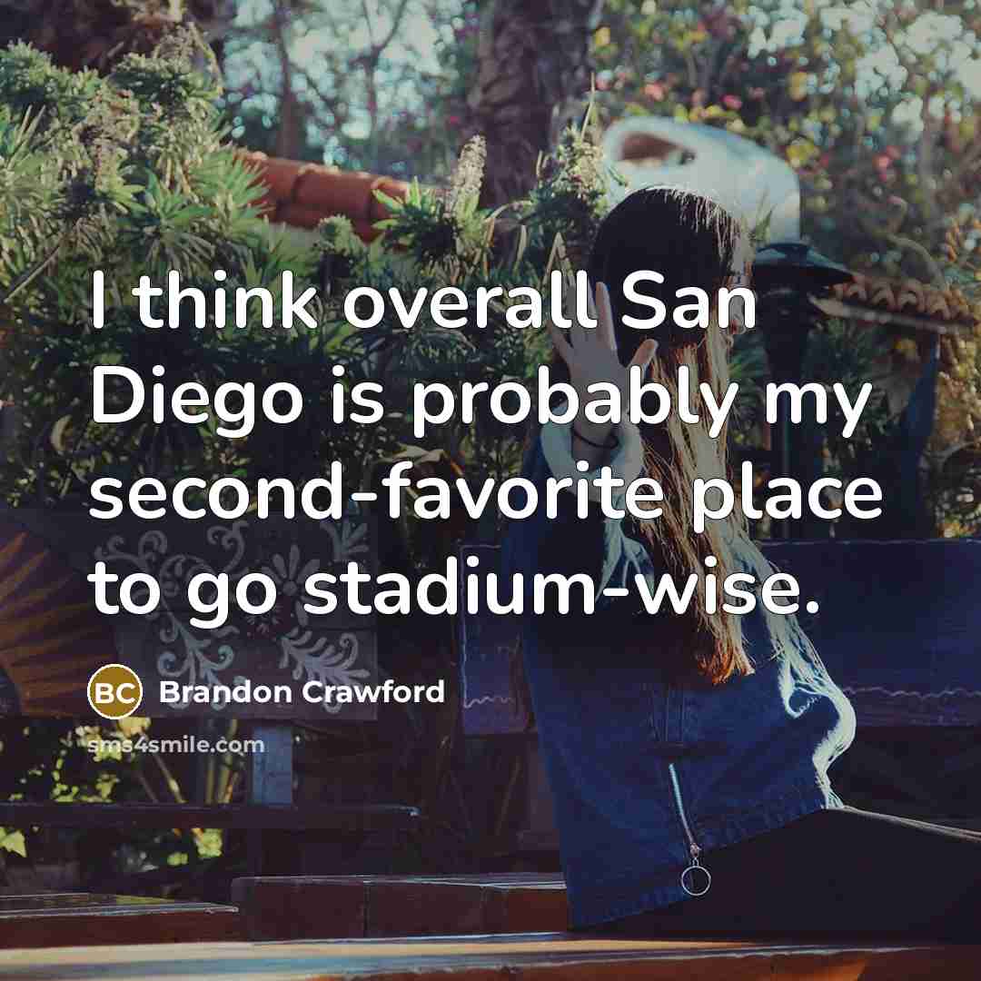“I think overall San Diego is probably my second-favorite place…” quote by Brandon Crawford