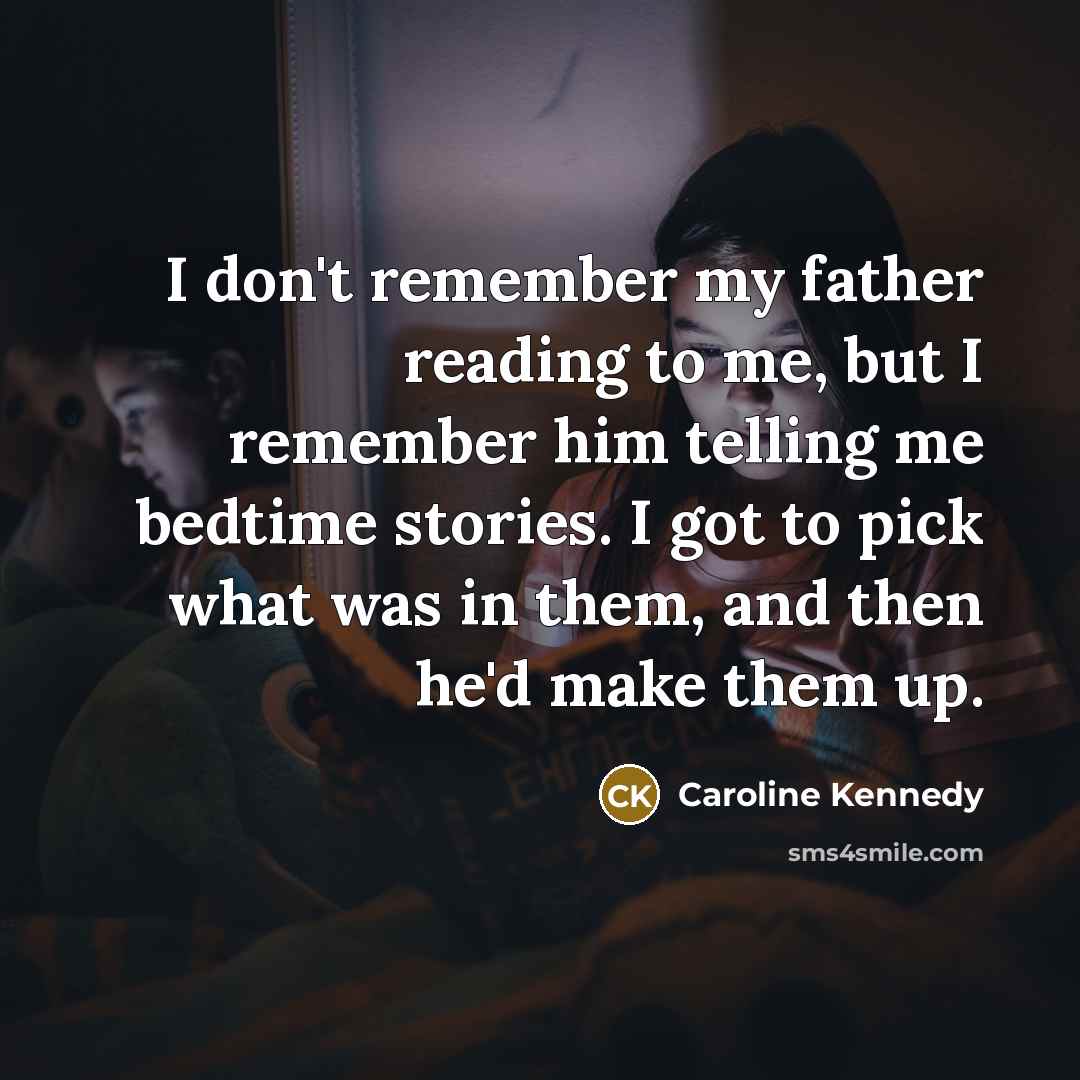 “I don't remember my father reading to me, but I…” quote by Caroline Kennedy
