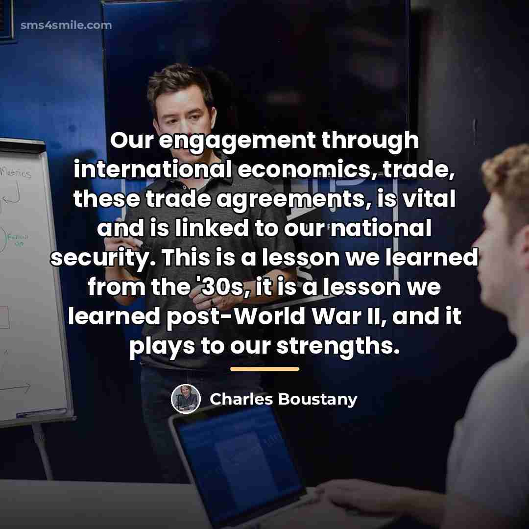 “Our engagement through international economics, trade, these trade agreements, is…” quote by Charles Boustany