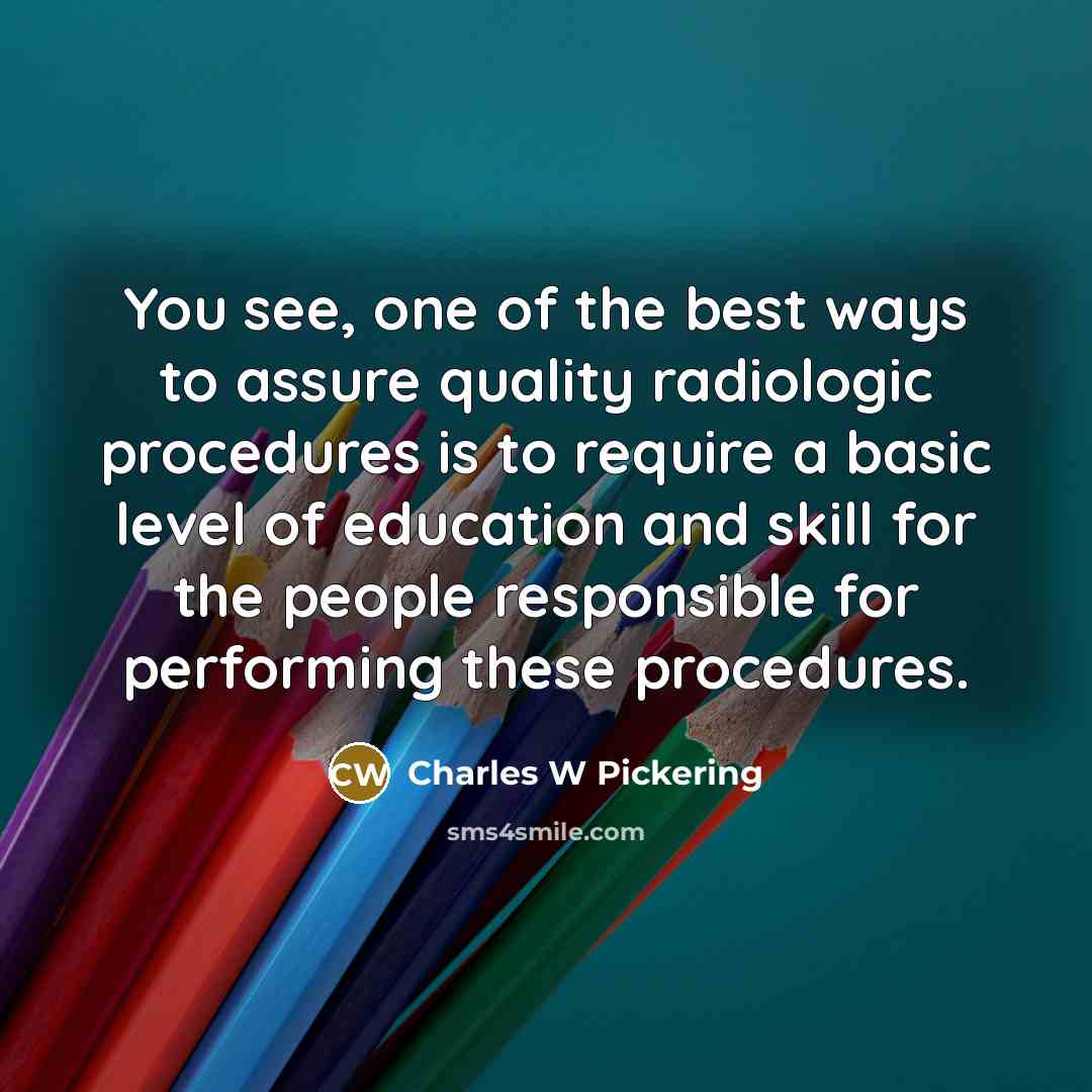 “You see, one of the best ways to assure quality…” quote by Charles W Pickering