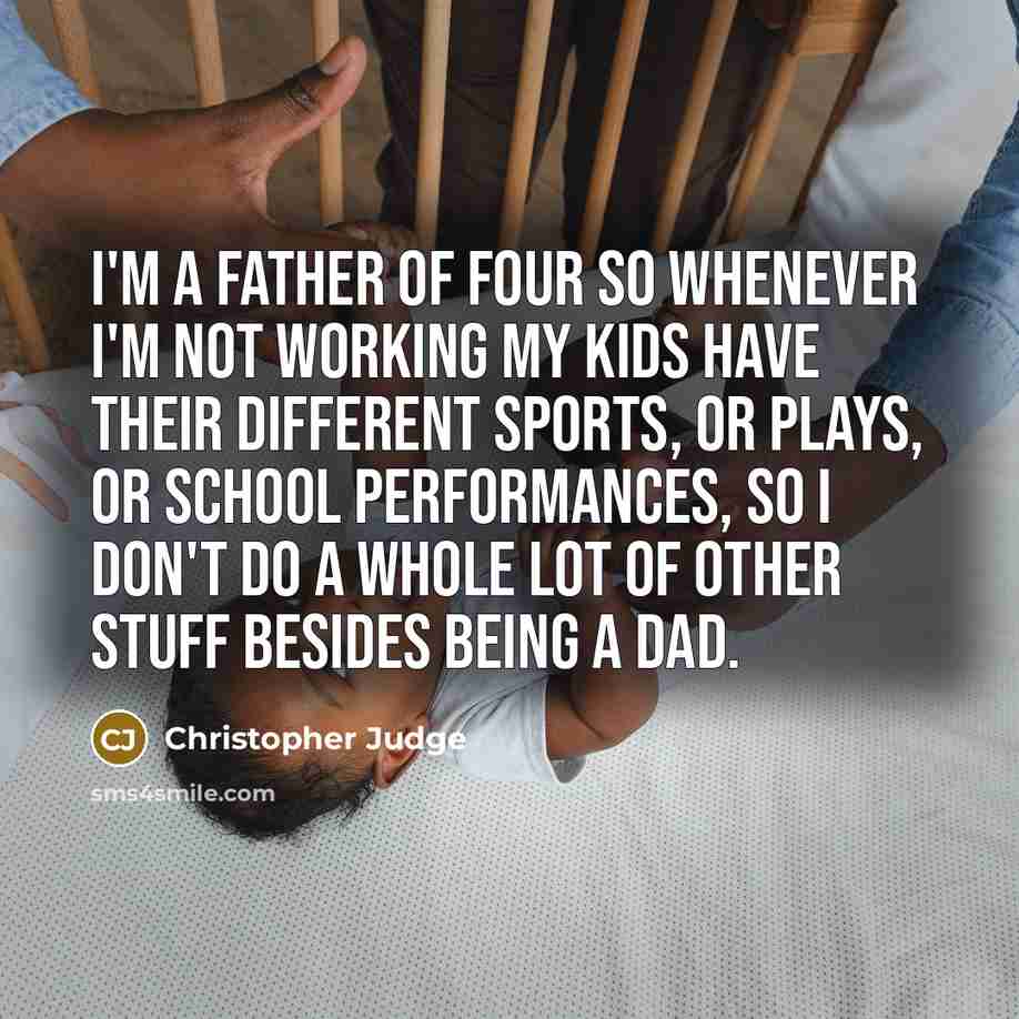 “I'm a father of four so whenever I'm not working…” quote by Christopher Judge